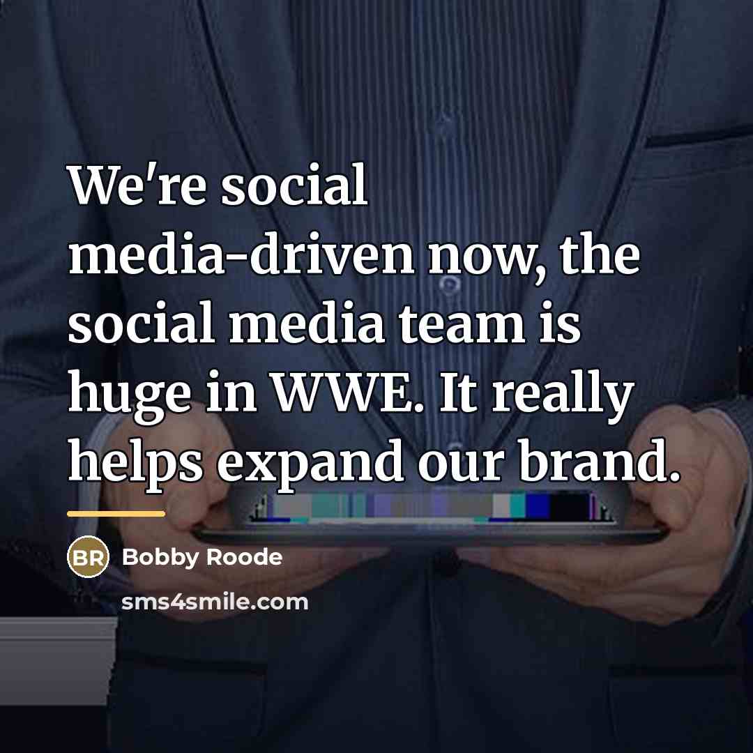 “We're social media-driven now, the social media team is huge…” quote by Bobby Roode