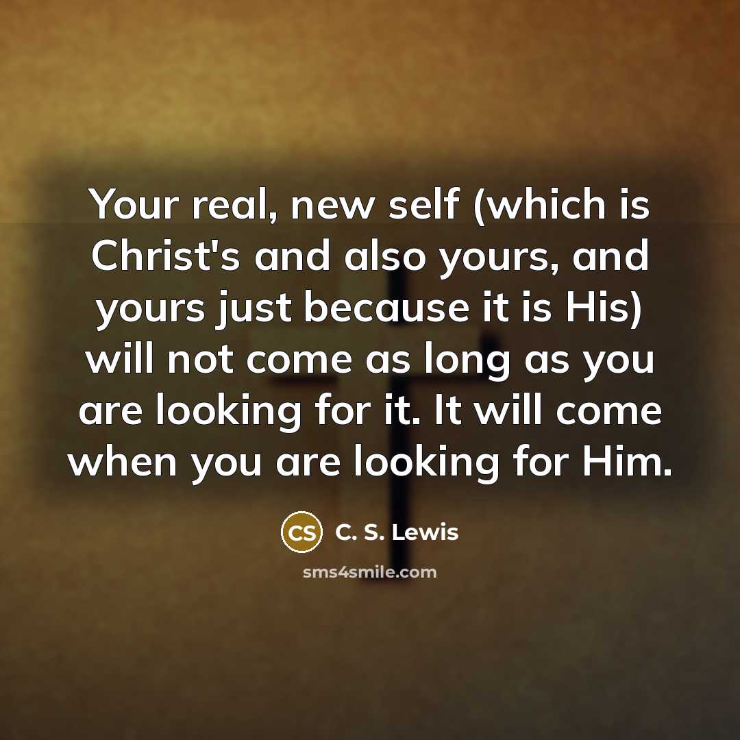 “Your real, new self (which is Christ's and also yours,…” quote by C. S. Lewis