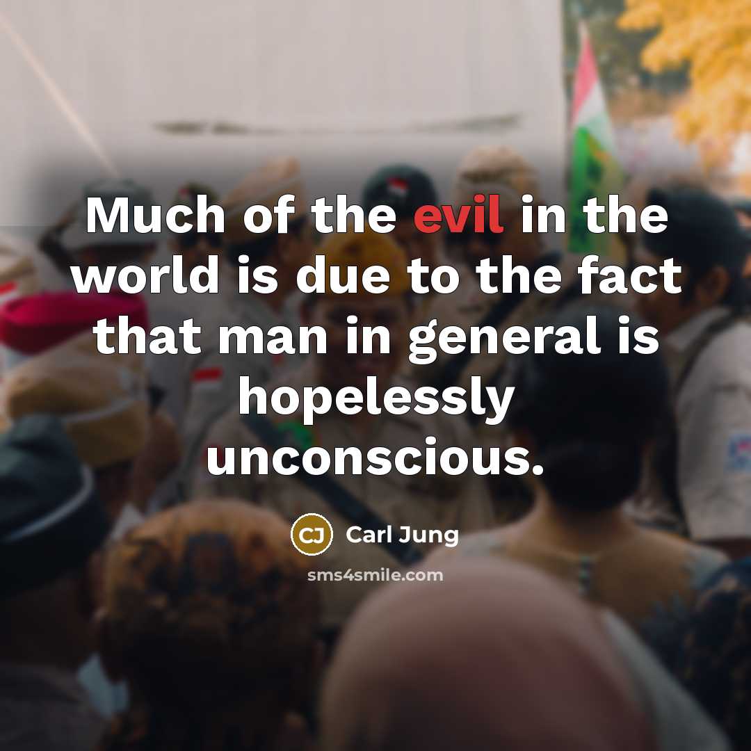 “Much of the evil in the world is due to…” quote by Carl Jung