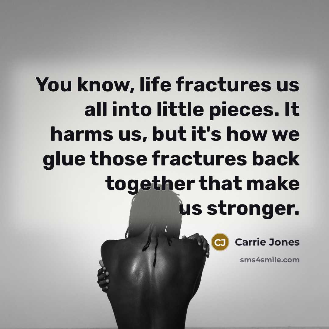 “You know, life fractures us all into little pieces. It…” quote by Carrie Jones