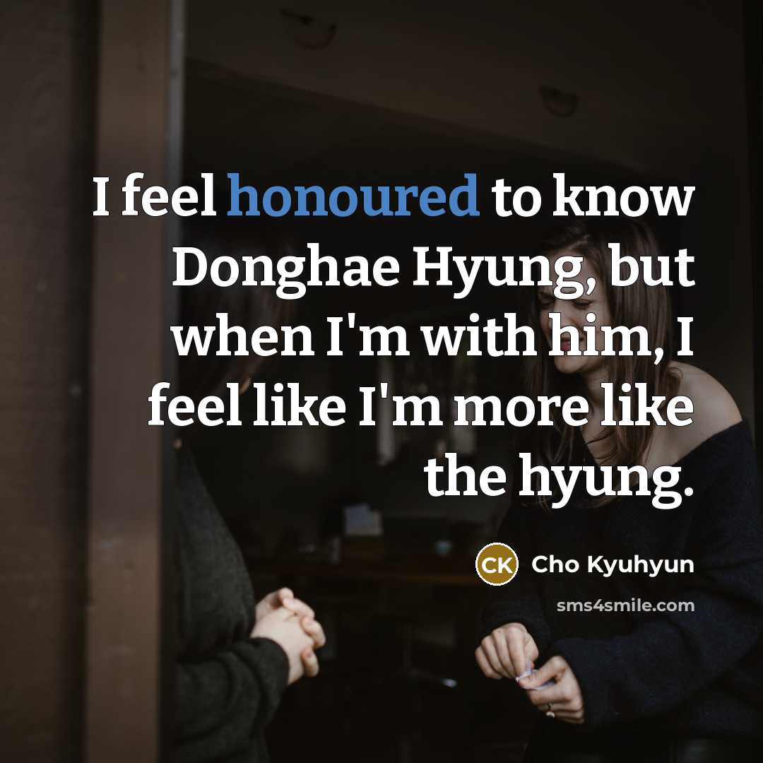 “I feel honoured to know Donghae Hyung, but when I'm…” quote by Cho Kyuhyun