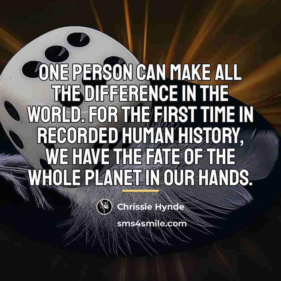 “One person can make all the difference in the world.…” quote by Chrissie Hynde