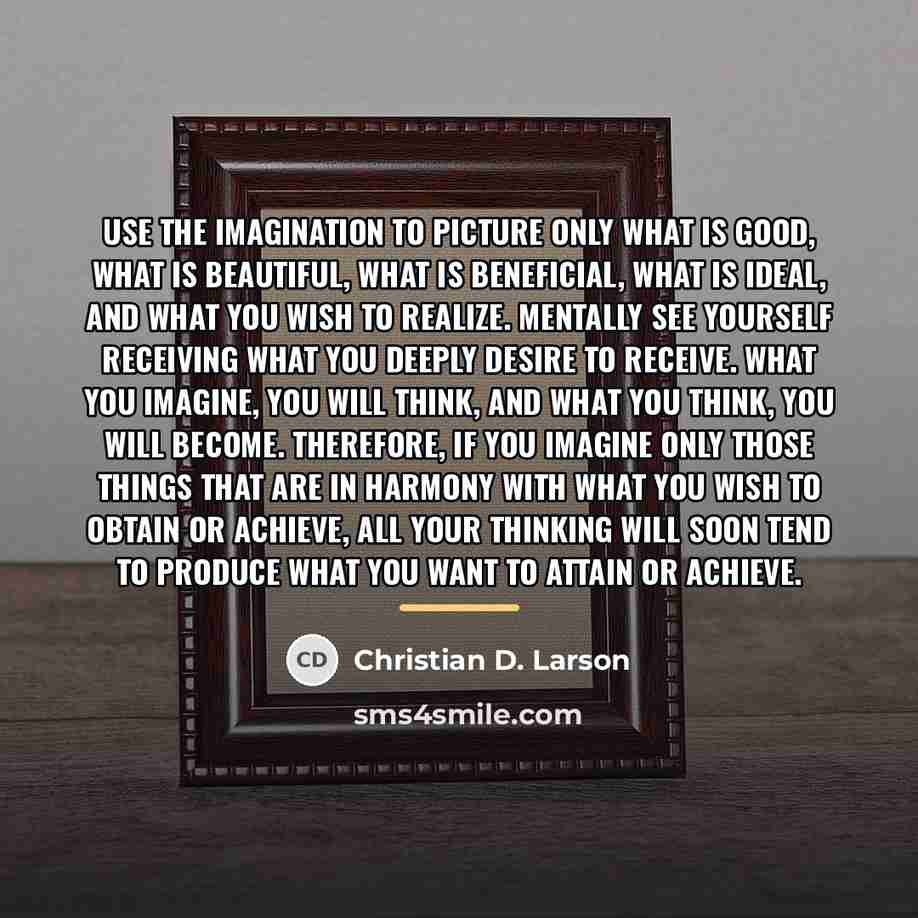 “Use the imagination to picture only what is good, what…” quote by Christian D. Larson