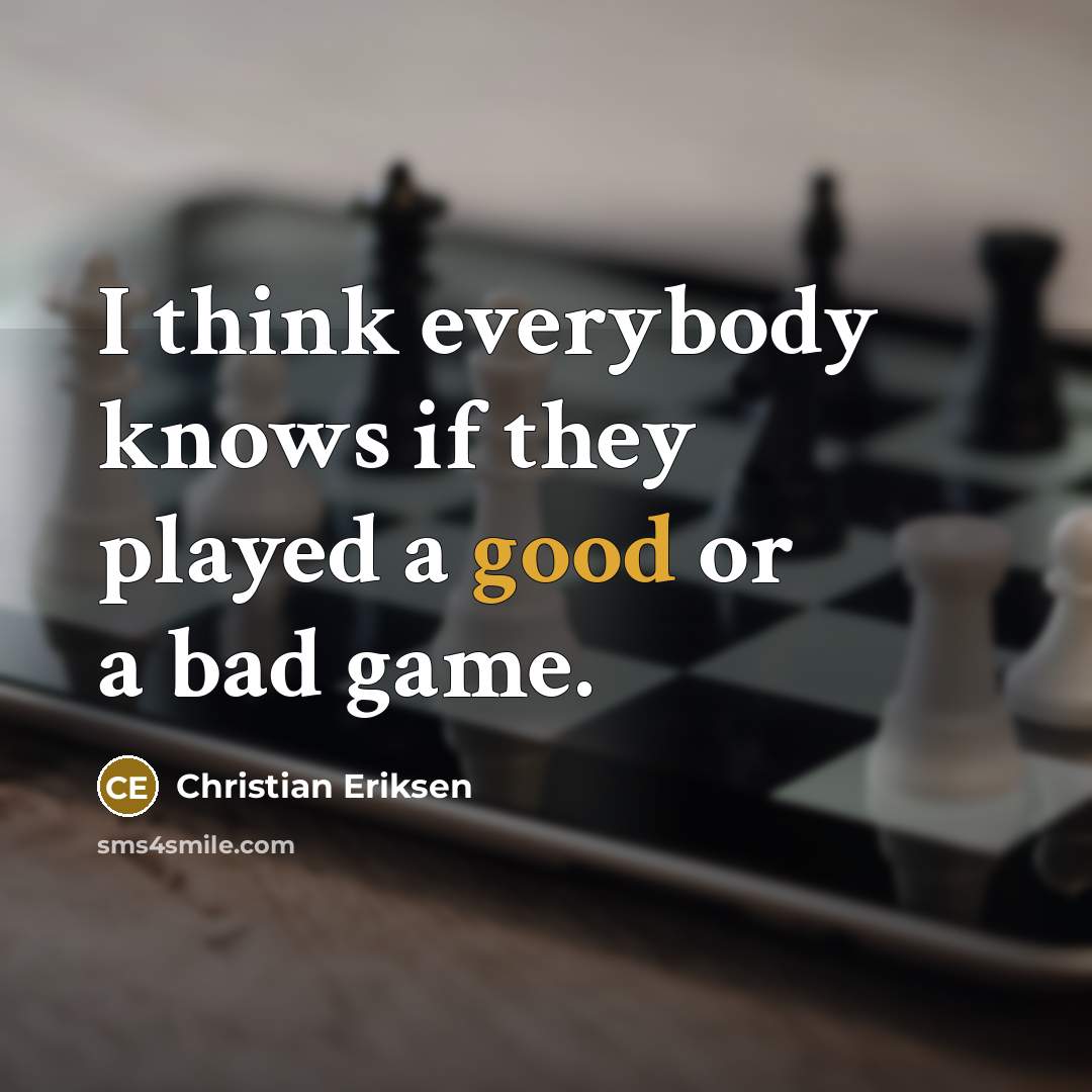 “I think everybody knows if they played a good or…” quote by Christian Eriksen