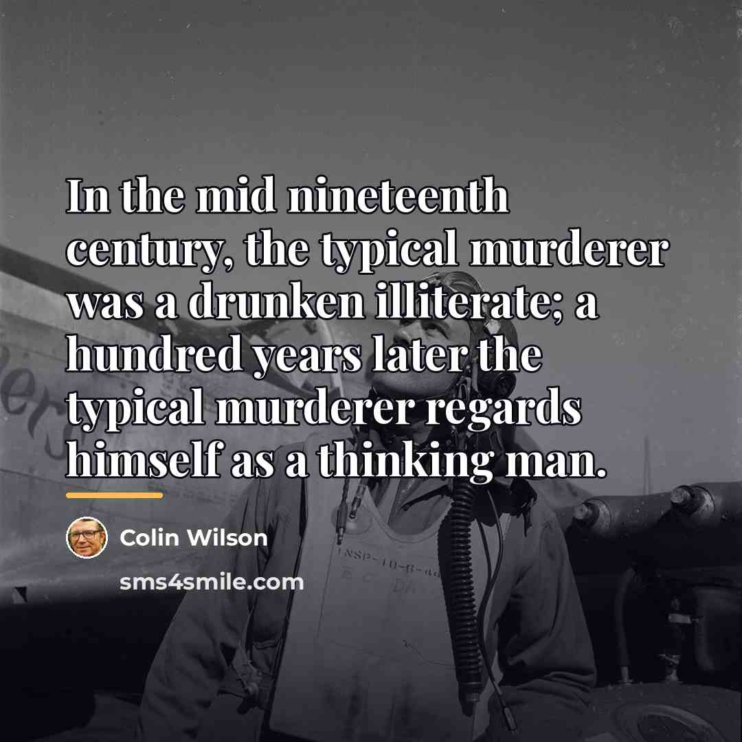 “In the mid nineteenth century, the typical murderer was a…” quote by Colin Wilson