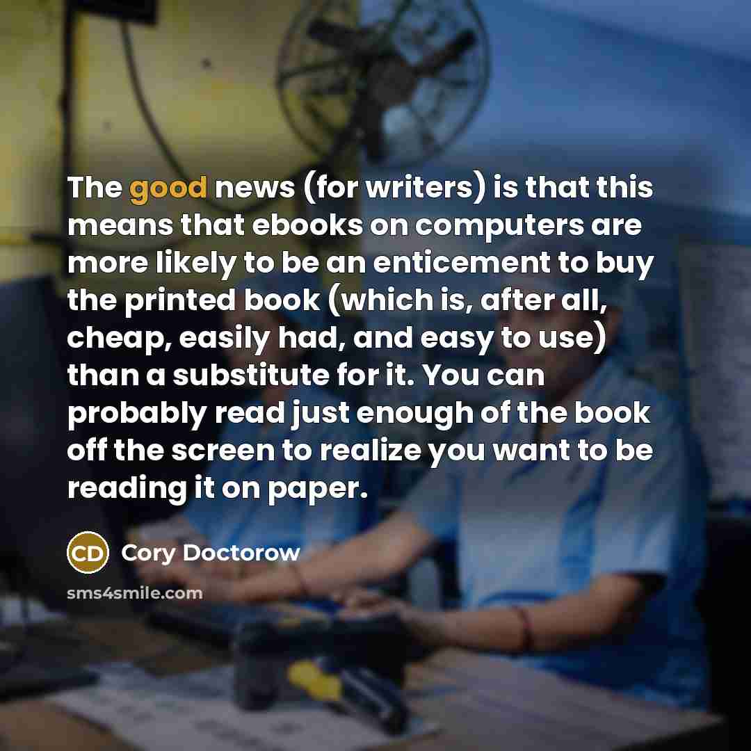 “The good news (for writers) is that this means that…” quote by Cory Doctorow