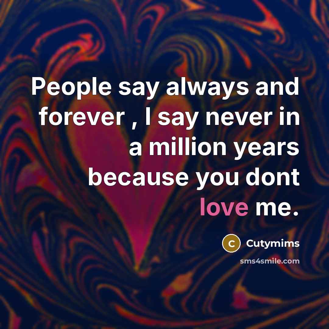 “People say always and forever , I say never in…” quote by Cutymims