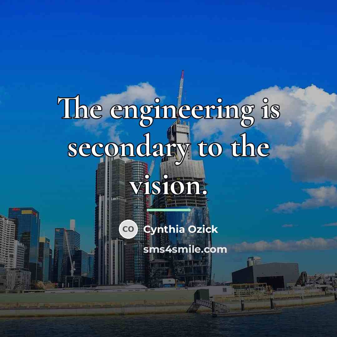 “The engineering is secondary to the vision.…” quote by Cynthia Ozick