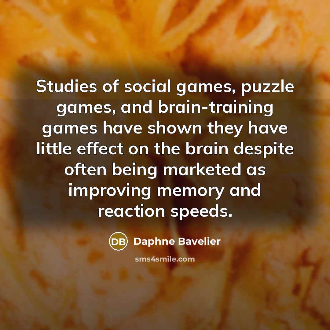 “Studies of social games, puzzle games, and brain-training games have…” quote by Daphne Bavelier