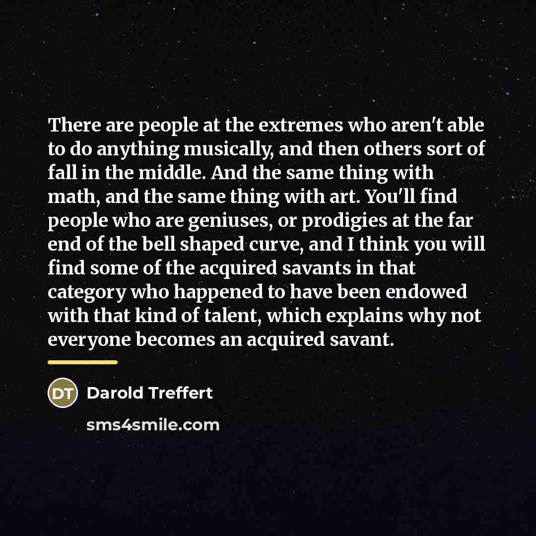 “There are people at the extremes who aren't able to…” quote by Darold Treffert