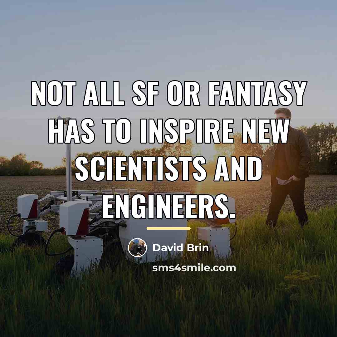 “Not all SF or fantasy has to inspire new scientists…” quote by David Brin