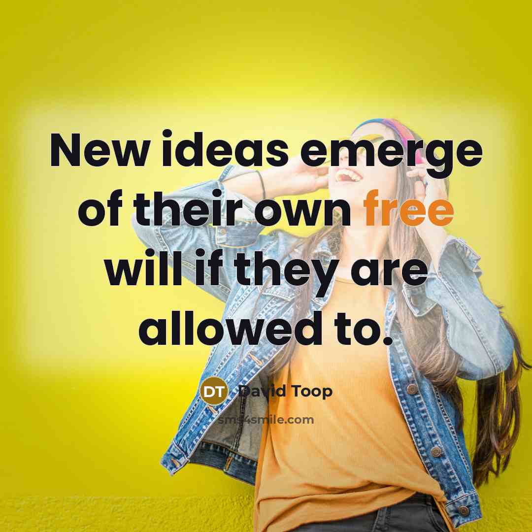 “New ideas emerge of their own free will if they…” quote by David Toop