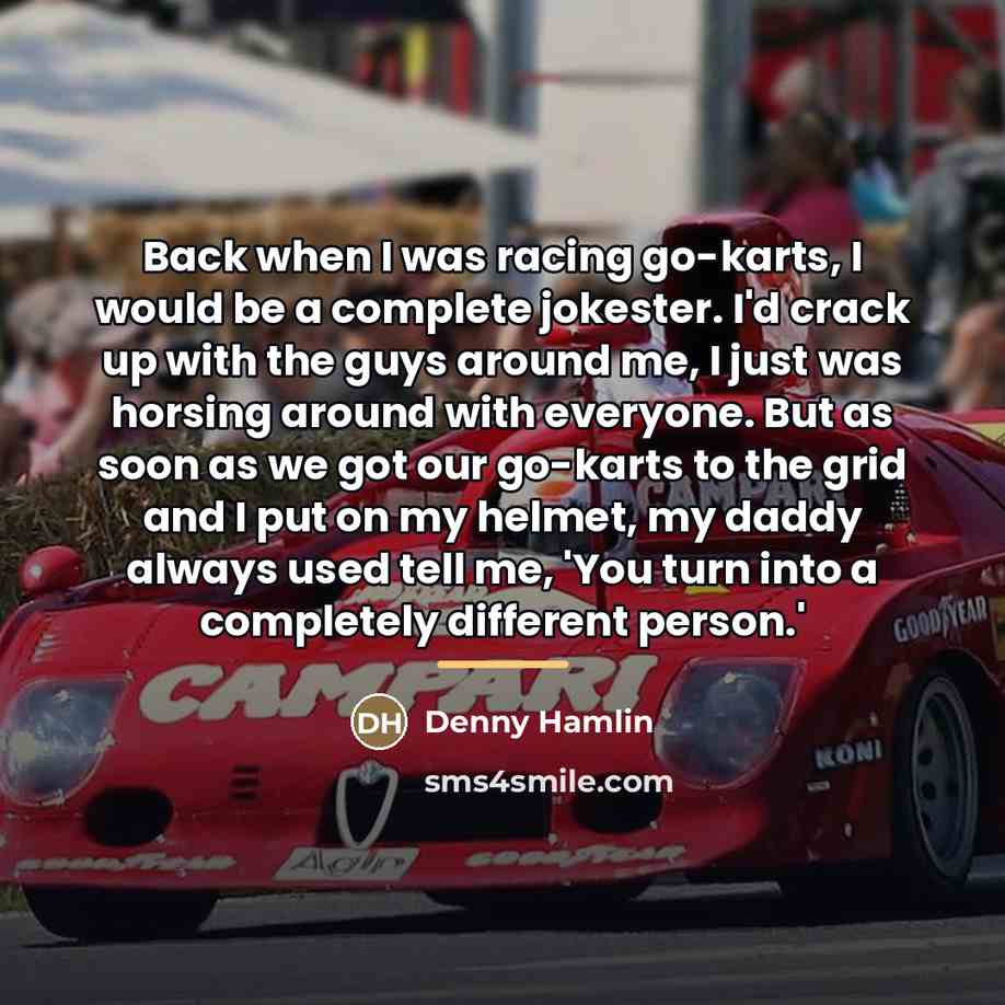 “Back when I was racing go-karts, I would be a…” quote by Denny Hamlin