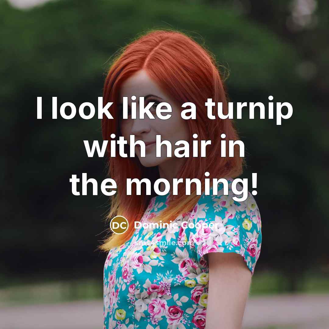 “I look like a turnip with hair in the morning!…” quote by Dominic Cooper