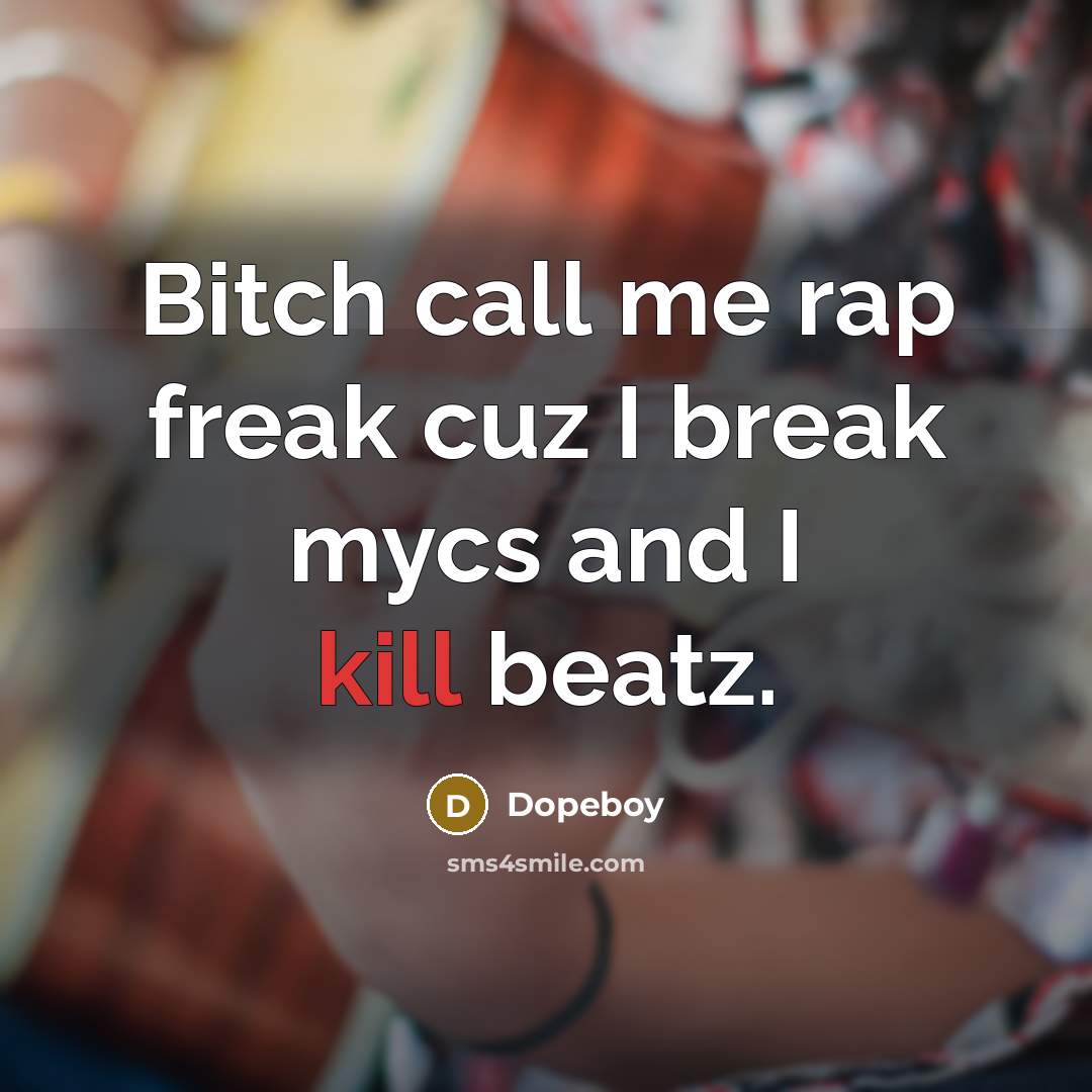 “Bitch call me rap freak cuz I break mycs and…” quote by Dopeboy