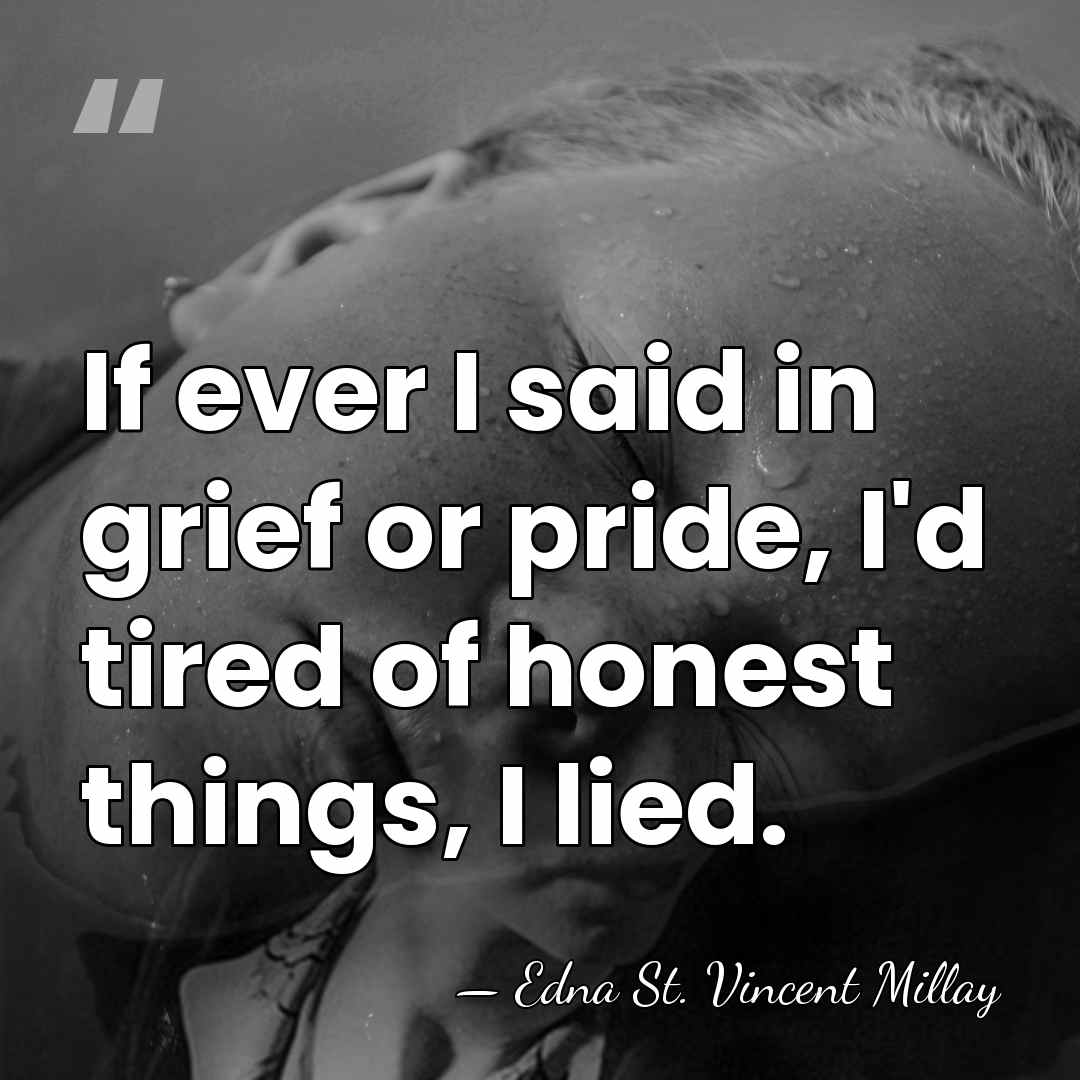 If ever I said in grief or pride, I'd tired of honest&hellip; - Edna St. Vincent Millay