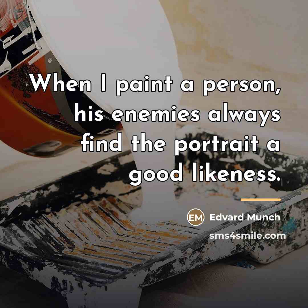 “When I paint a person, his enemies always find the…” quote by Edvard Munch