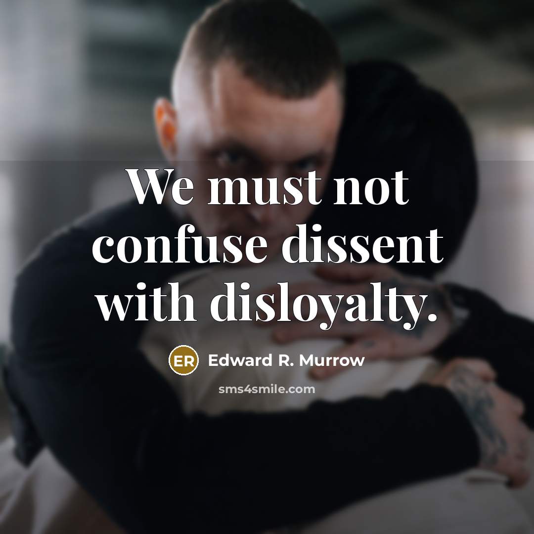 “We must not confuse dissent with disloyalty.…” quote by Edward R. Murrow