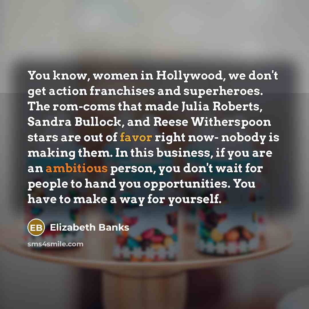 “You know, women in Hollywood, we don't get action franchises…” quote by Elizabeth Banks