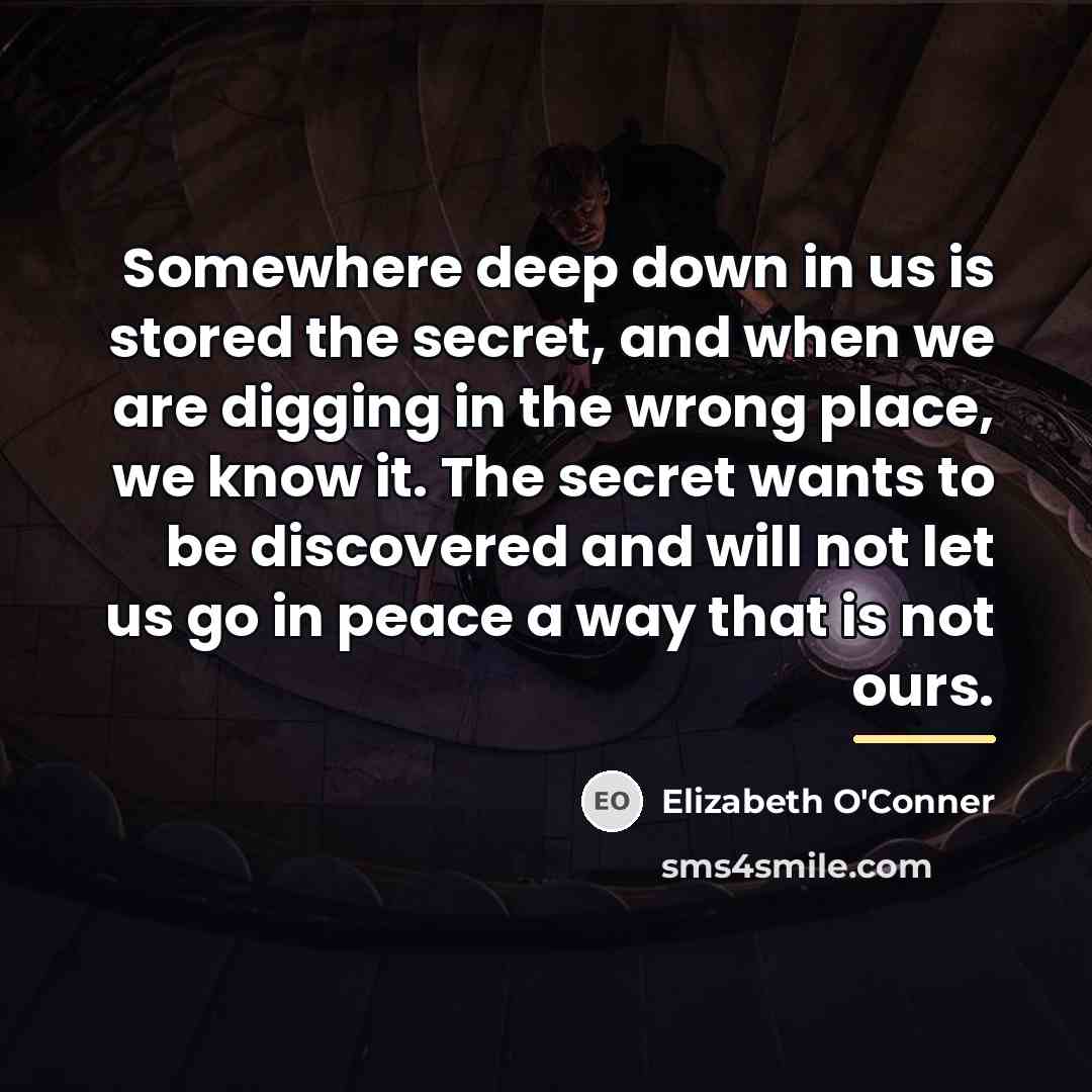 “Somewhere deep down in us is stored the secret, and…” quote by Elizabeth O'Conner