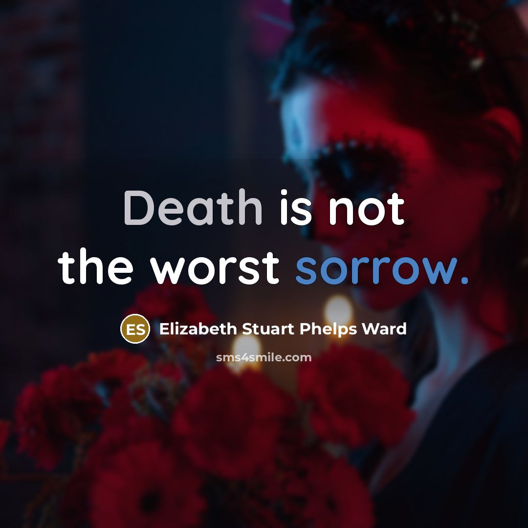 “Death is not the worst sorrow.…” quote by Elizabeth Stuart Phelps Ward