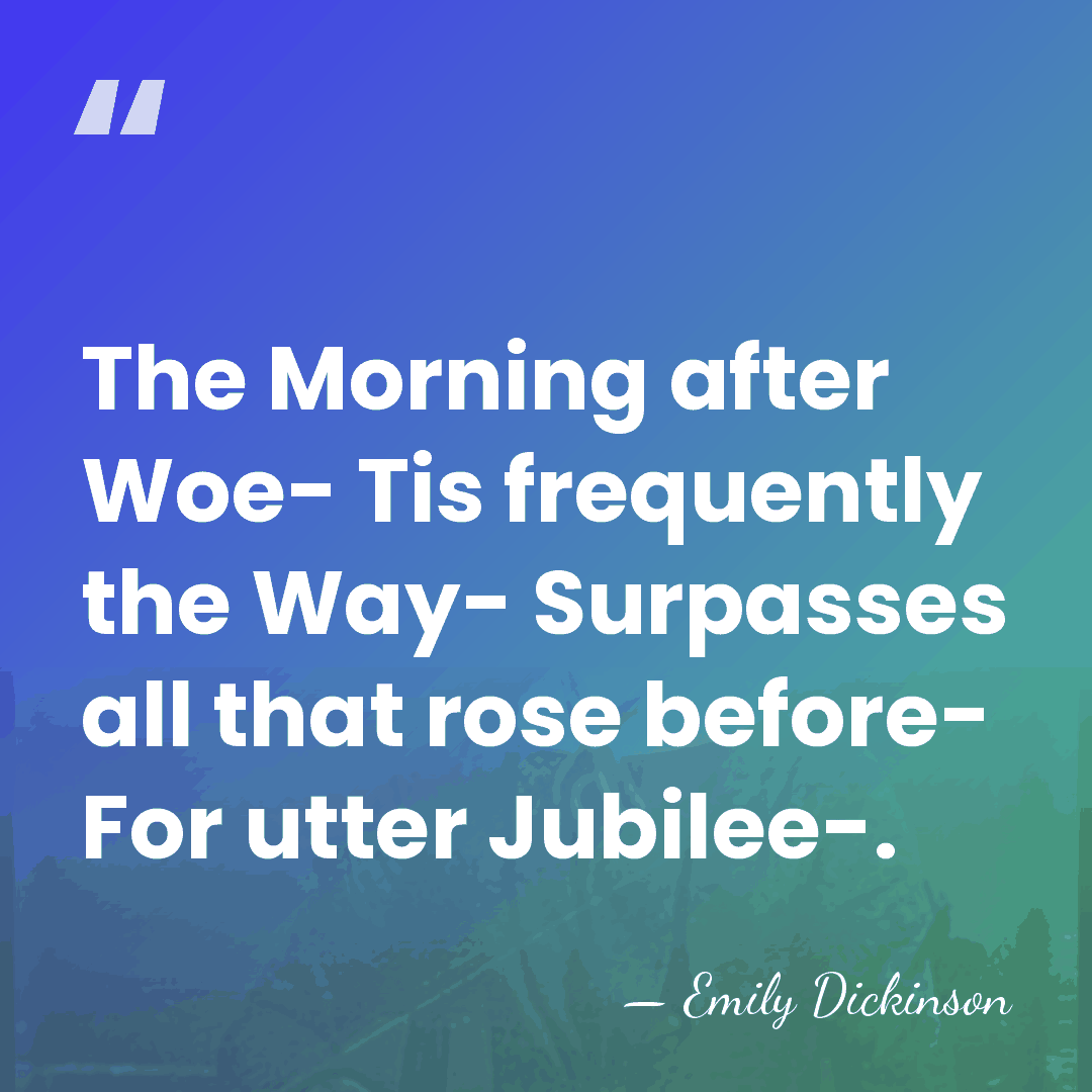 The Morning after Woe- Tis frequently the Way- Surpasses all that rose&hellip; - Emily Dickinson