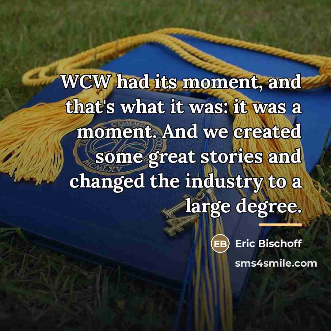 “WCW had its moment, and that's what it was: it…” quote by Eric Bischoff