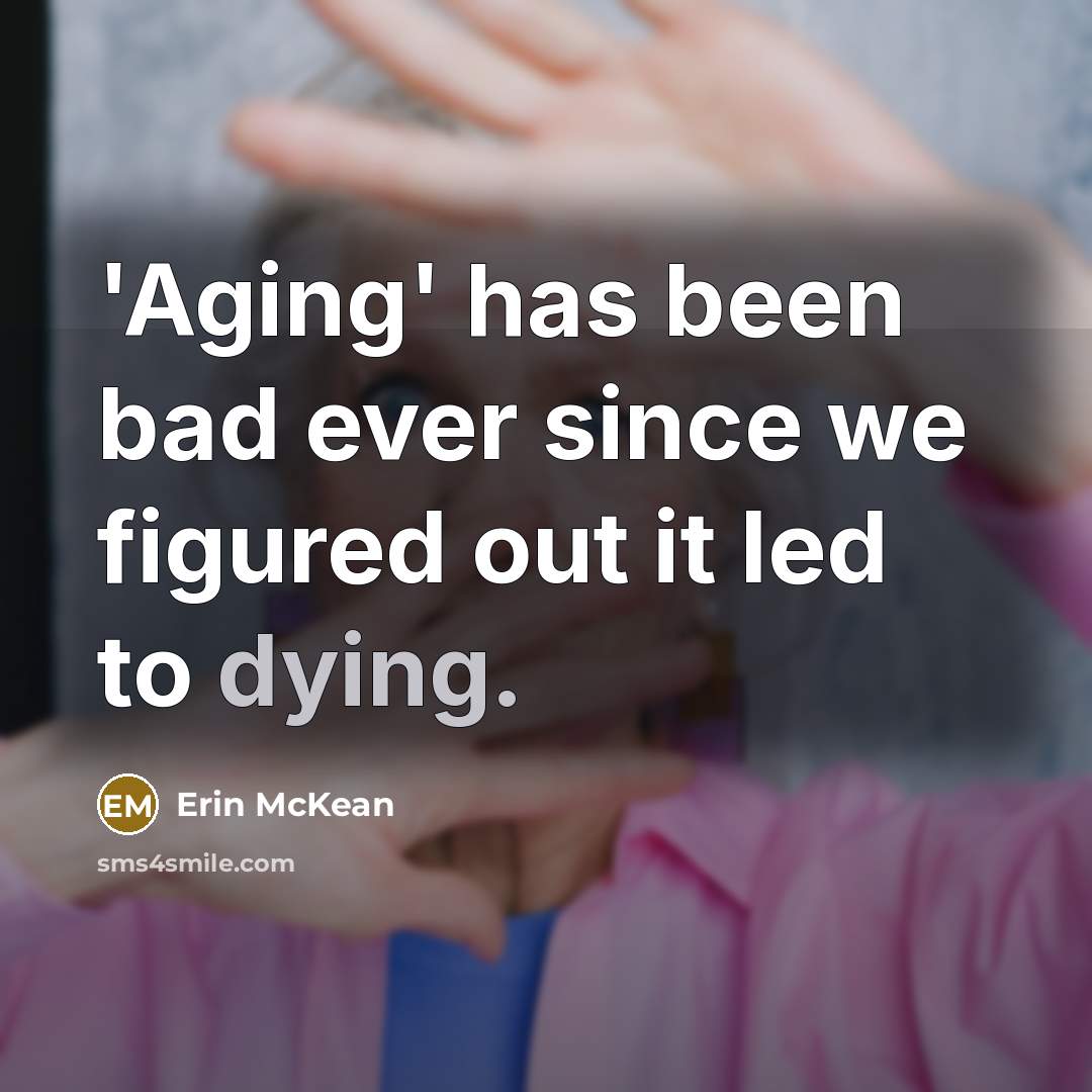 “'Aging' has been bad ever since we figured out it…” quote by Erin McKean
