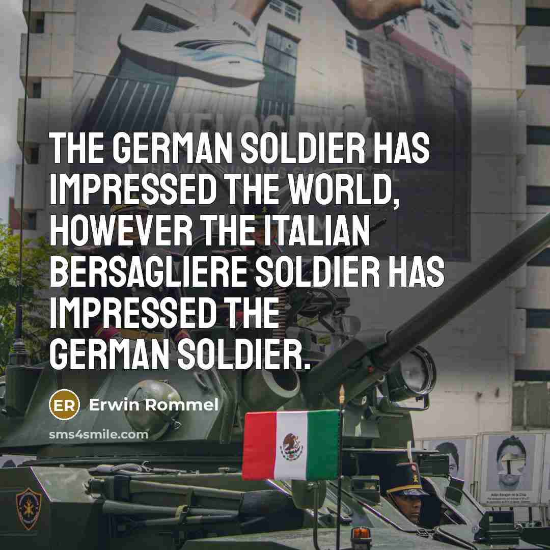 “The German soldier has impressed the world, however the Italian…” quote by Erwin Rommel