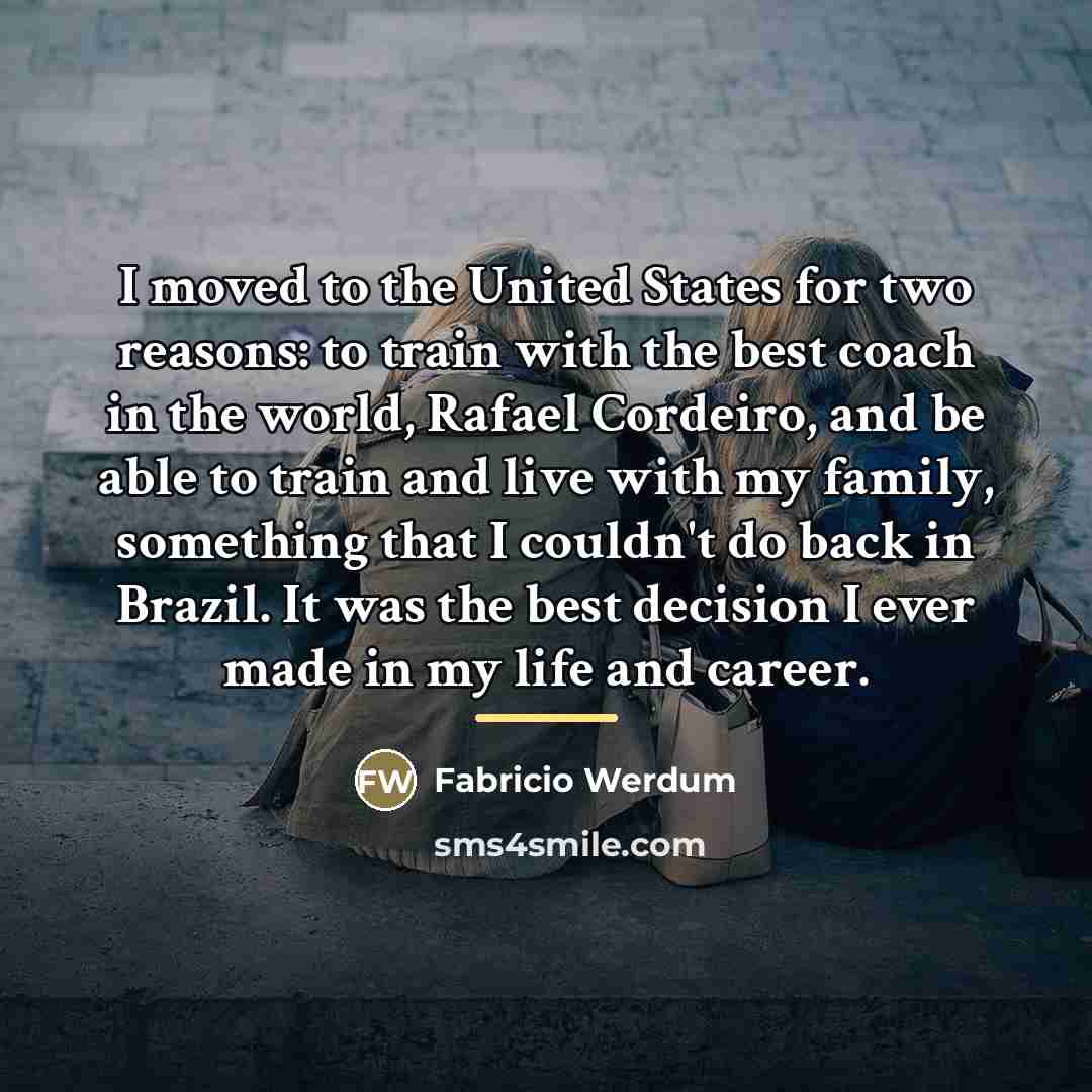 “I moved to the United States for two reasons: to…” quote by Fabricio Werdum