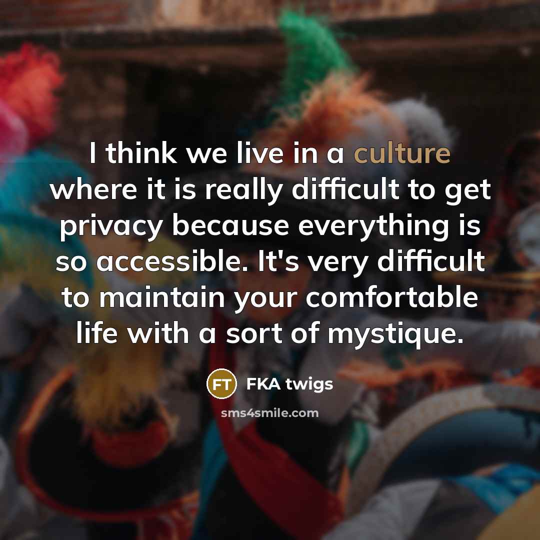 “I think we live in a culture where it is…” quote by FKA twigs