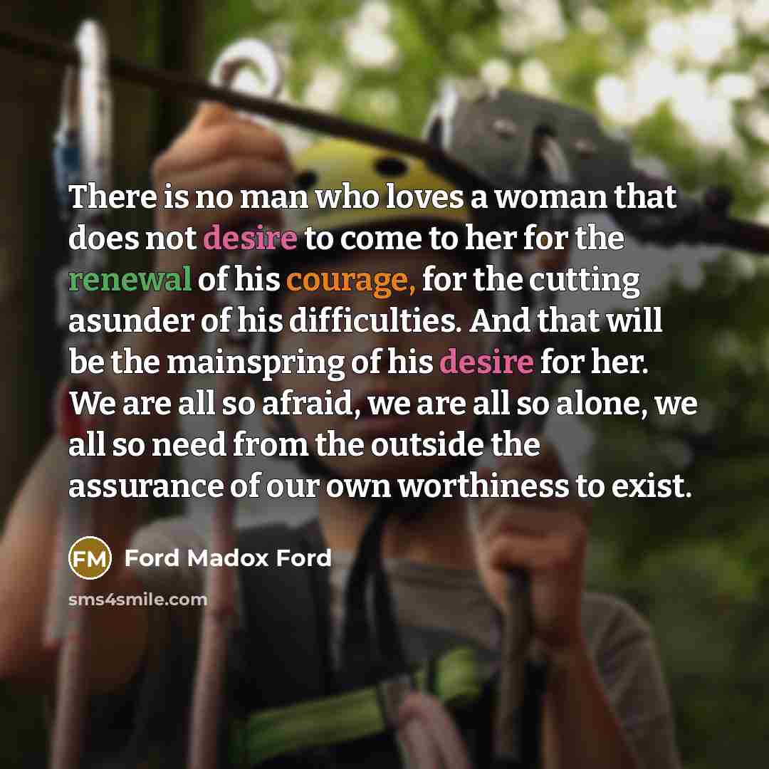 “There is no man who loves a woman that does…” quote by Ford Madox Ford
