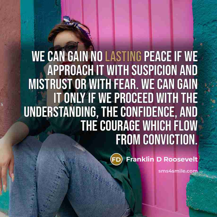 “We can gain no lasting peace if we approach it…” quote by Franklin D Roosevelt