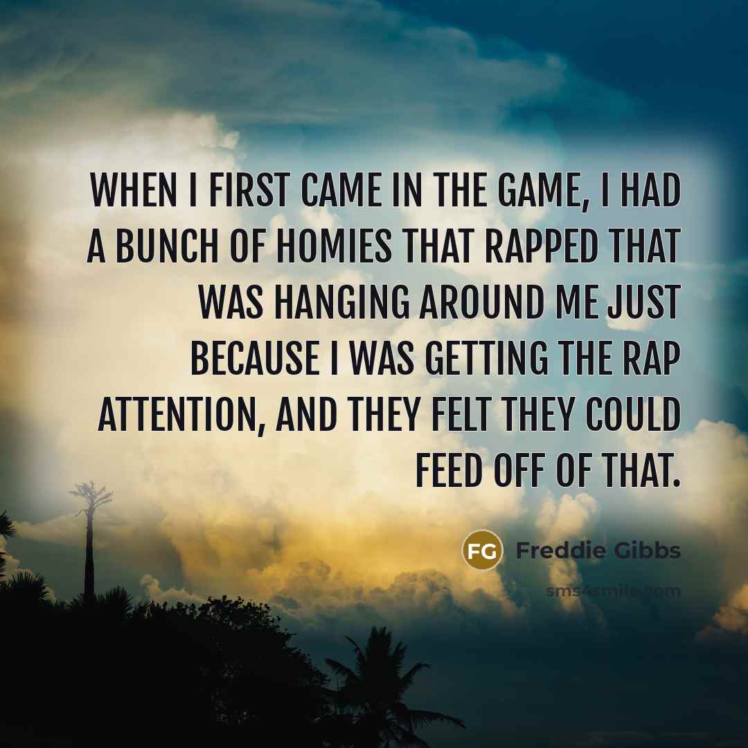 “When I first came in the game, I had a…” quote by Freddie Gibbs