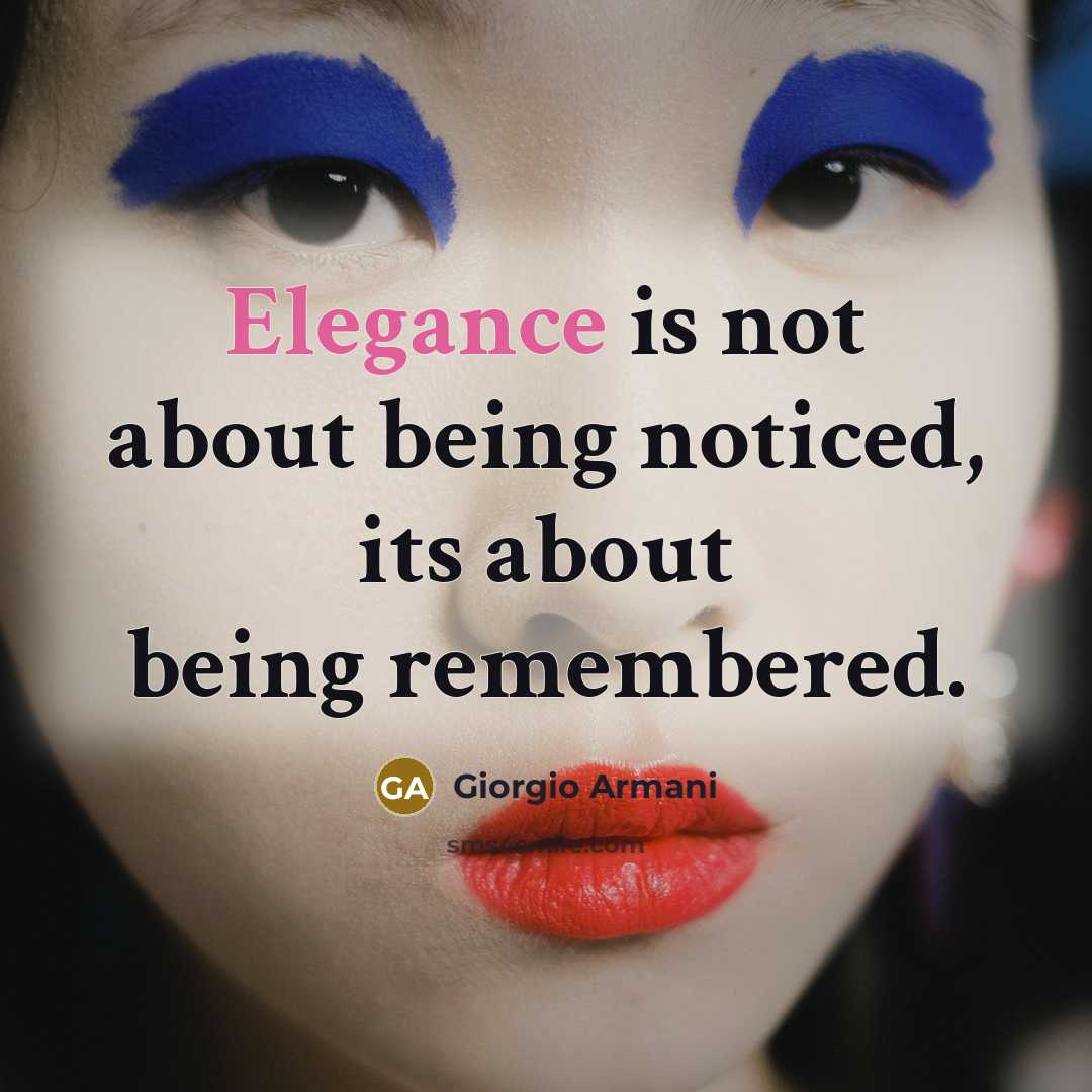 “Elegance is not about being noticed, its about being remembered.…” quote by Giorgio Armani