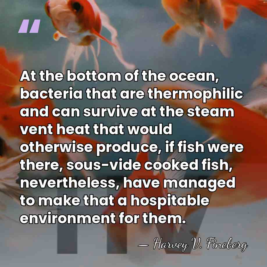 At the bottom of the ocean, bacteria that are thermophilic and can&hellip; - Harvey V. Fineberg