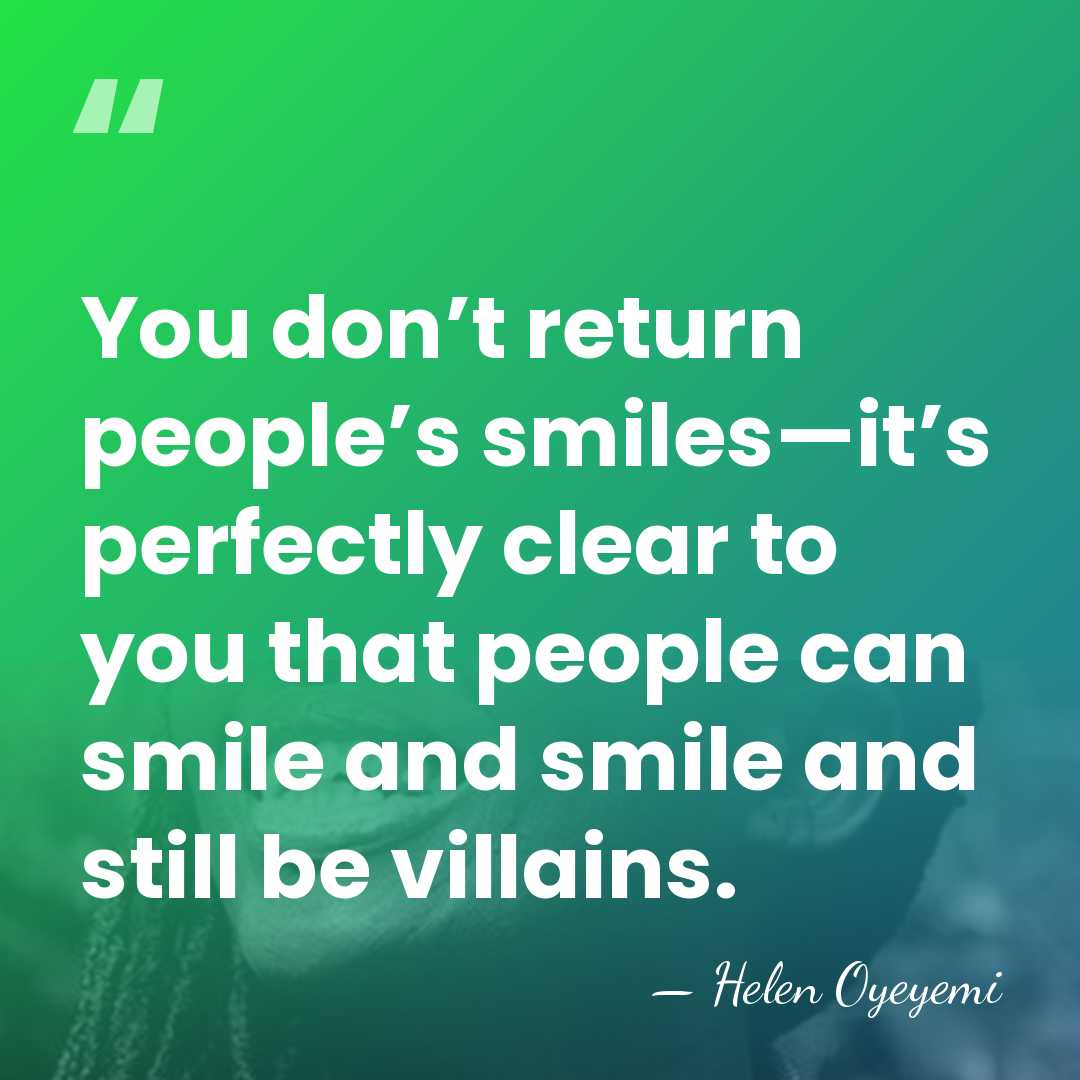 You don’t return people’s smiles—it’s perfectly clear to you that people can&hellip; - Helen Oyeyemi