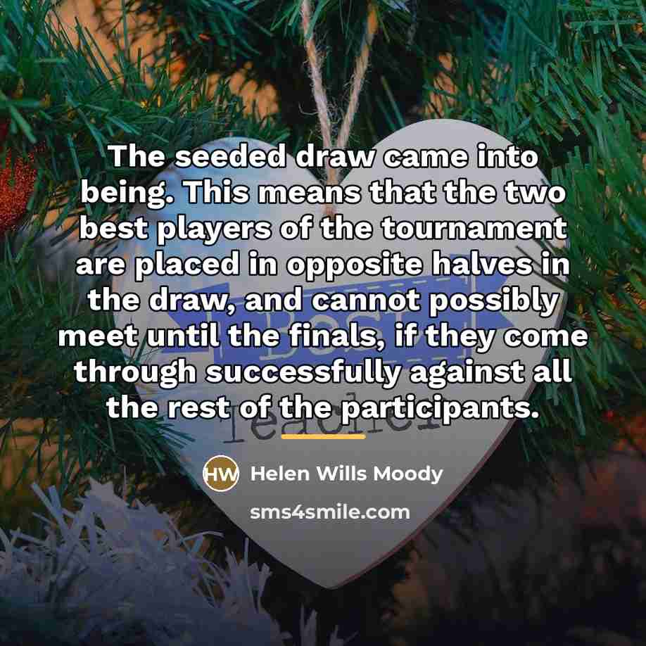 “The seeded draw came into being. This means that the…” quote by Helen Wills Moody