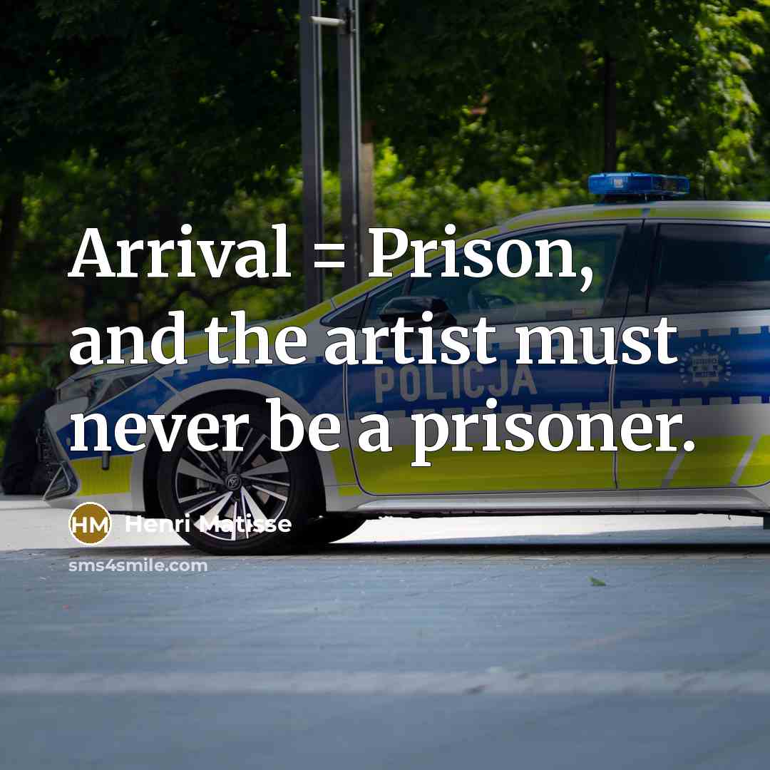 “Arrival = Prison, and the artist must never be a…” quote by Henri Matisse