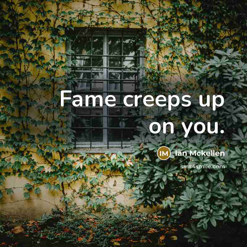 “Fame creeps up on you.…” quote by Ian Mckellen