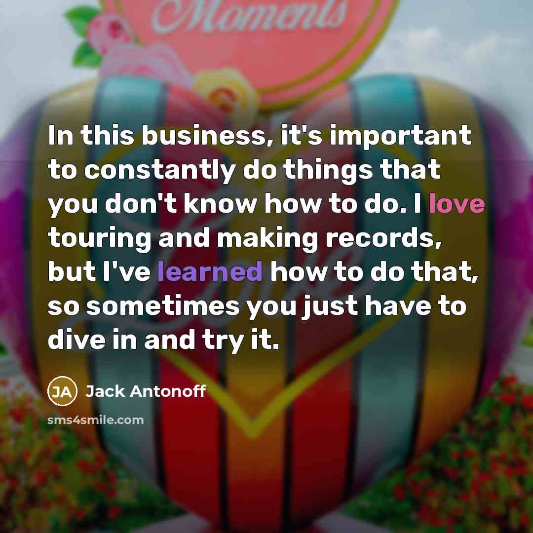 “In this business, it's important to constantly do things that…” quote by Jack Antonoff