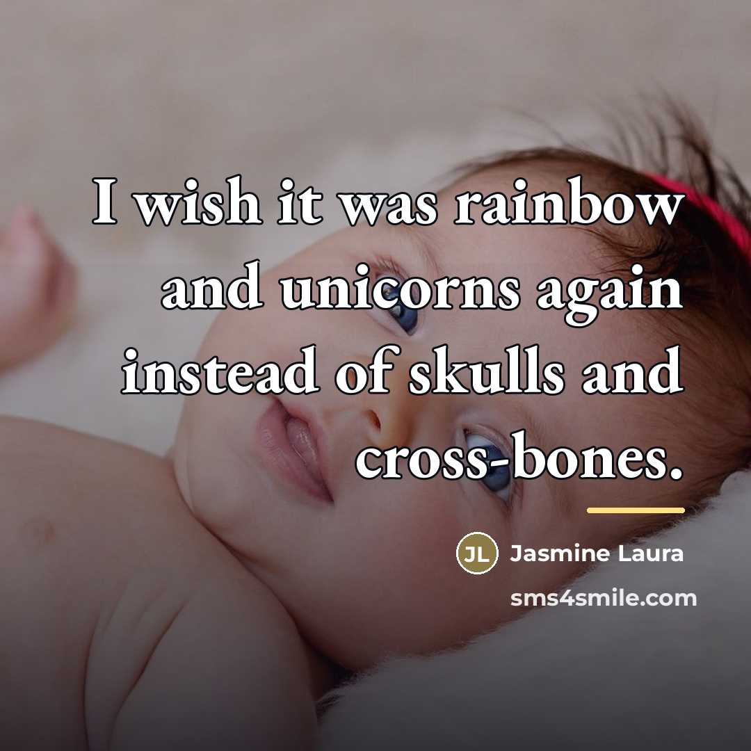 “I wish it was rainbow and unicorns again instead of…” quote by Jasmine Laura