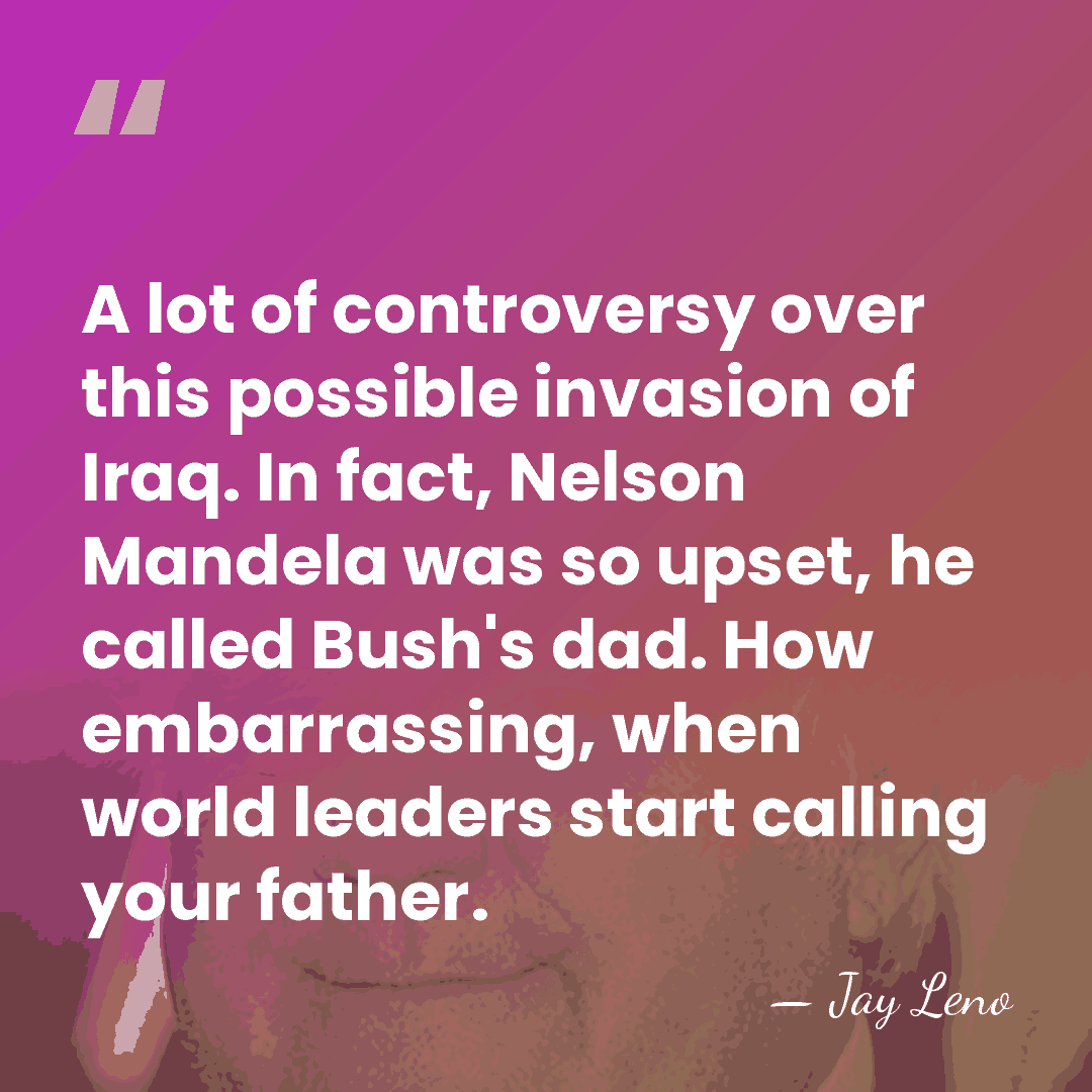 A lot of controversy over this possible invasion of Iraq. In fact,&hellip; - Jay Leno