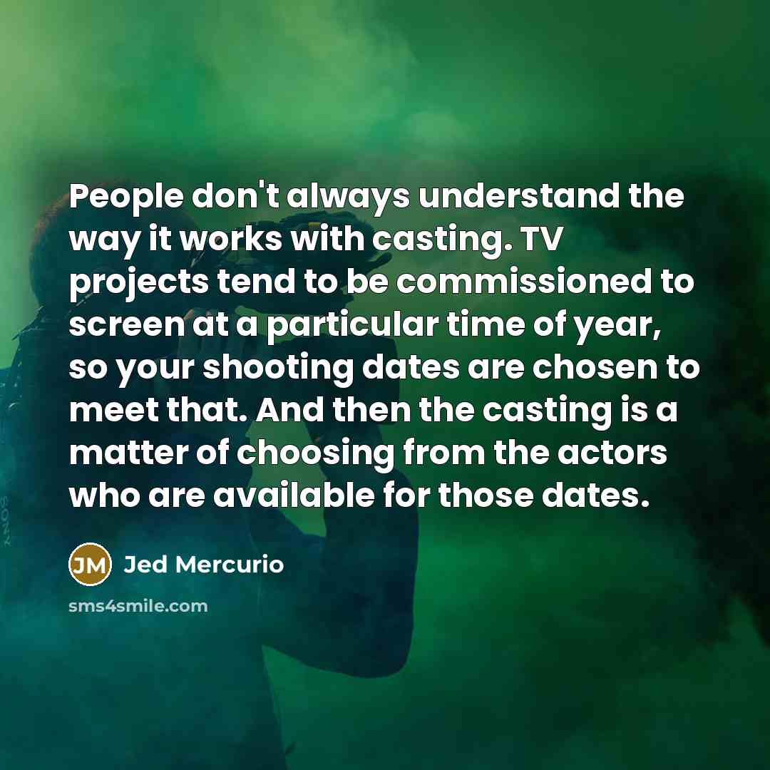 “People don't always understand the way it works with casting.…” quote by Jed Mercurio