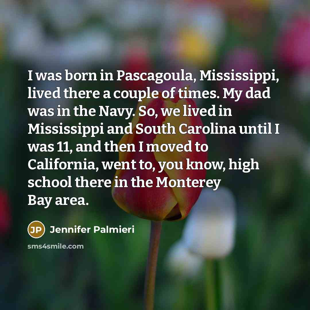 “I was born in Pascagoula, Mississippi, lived there a couple…” quote by Jennifer Palmieri