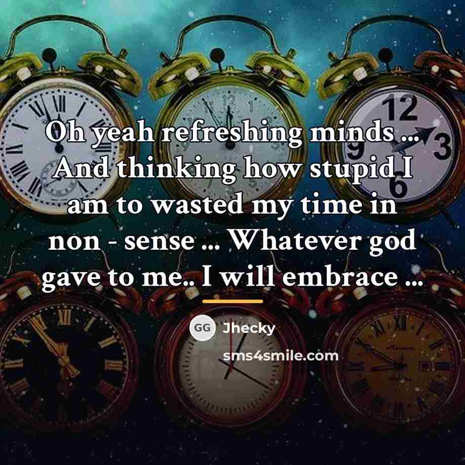 “Oh yeah refreshing minds ... And thinking how stupid I…” quote by Jhecky
