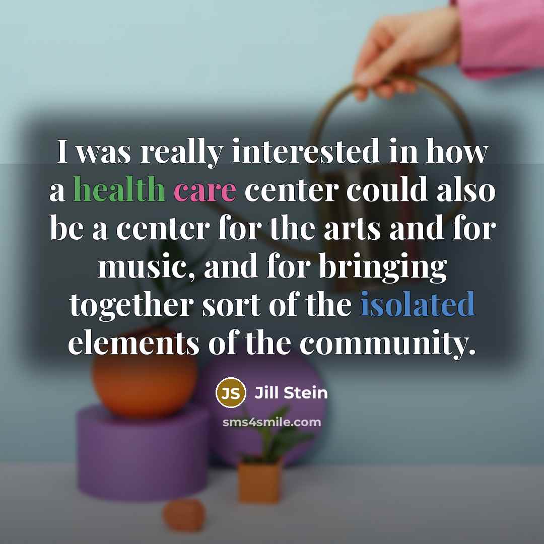 “I was really interested in how a health care center…” quote by Jill Stein