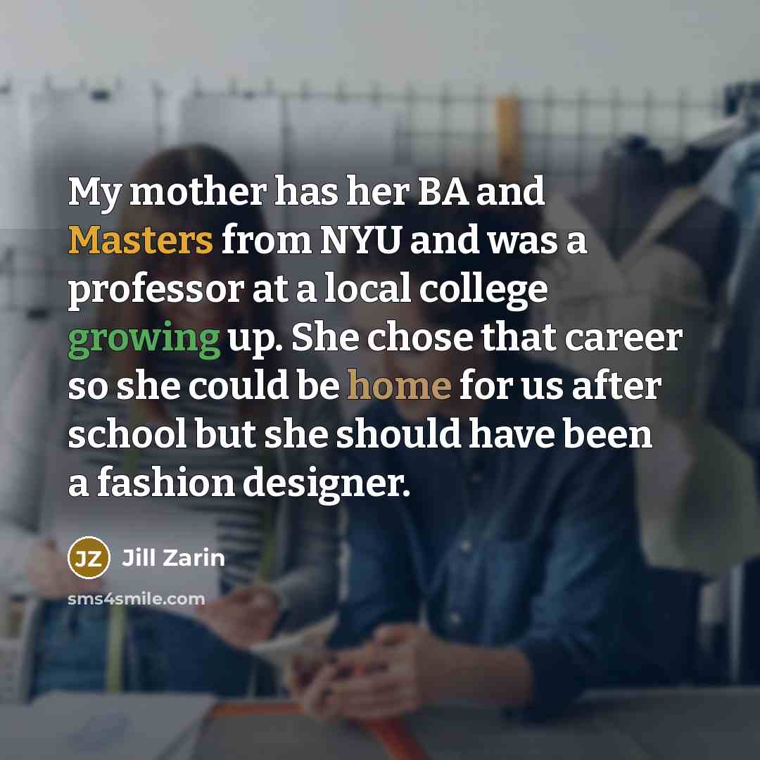 “My mother has her BA and Masters from NYU and…” quote by Jill Zarin