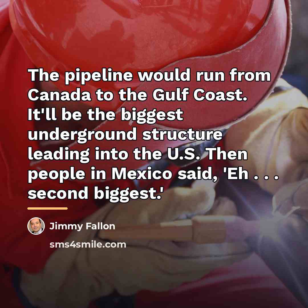 “The pipeline would run from Canada to the Gulf Coast.…” quote by Jimmy Fallon