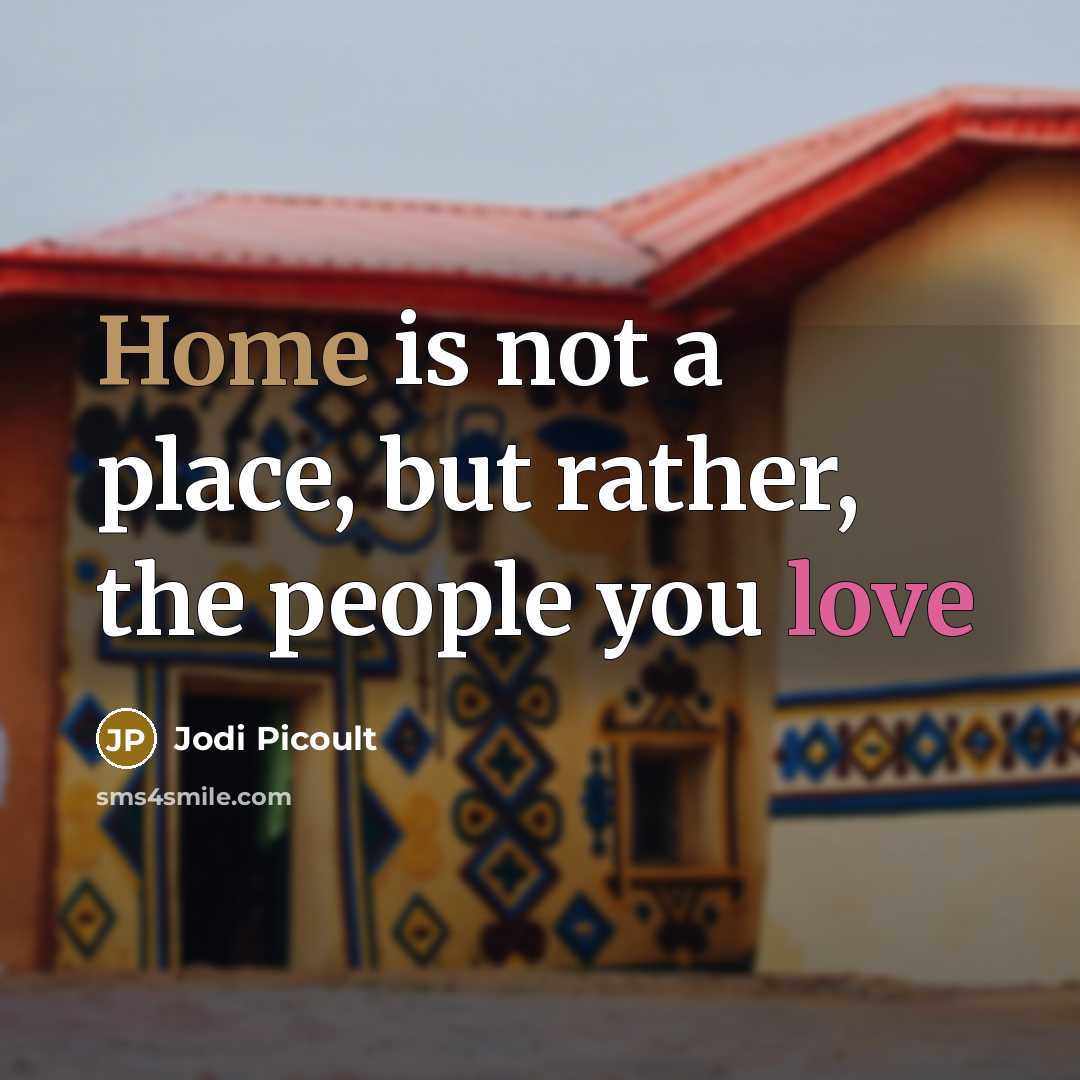 “Home is not a place, but rather, the people you…” quote by Jodi Picoult